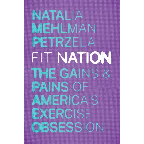 Fit Nation: The Gains and Pains of America's Exercise Obsession - Paperback