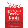 How to Kill Twelve Birds with One Stone: Help for the Working Pastor - Paperback