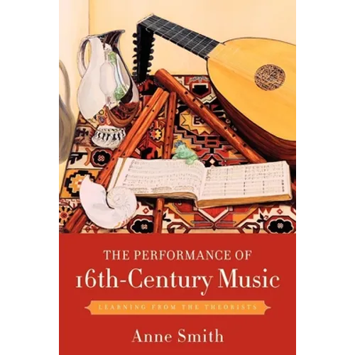 The Performance of 16th-Century Music: Learning from the Theorists - Paperback