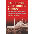 Facing the Victorious Turks: How the French Misread the Turkish War of Independence - Hardcover