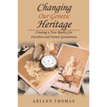 Changing Our Genetic Heritage: Creating a New Reality for Ourselves and Future Generations - Paperback