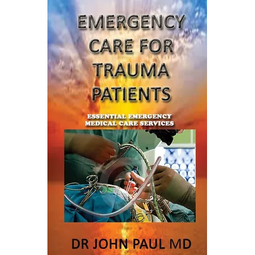 EMERGENCY CARE For TRAUMA PATIENTS: ESSENTIAL EMERGENCY MEDICAL CARE SERVICEs - Paperback