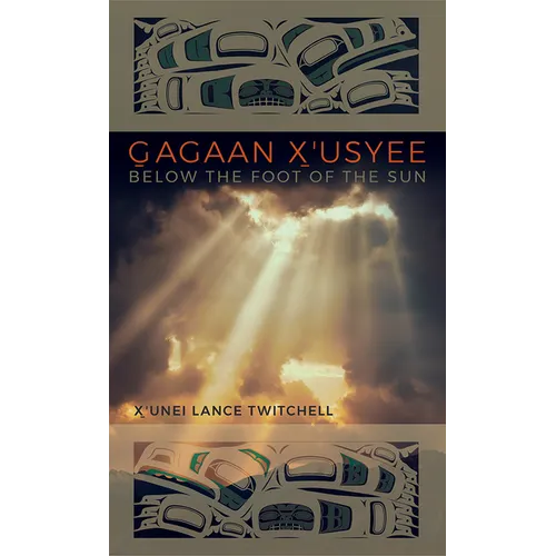 Gagaan X'Usyee/Below the Foot of the Sun: Poems - Paperback