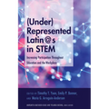 (Under)Represented Latin@s in Stem: Increasing Participation Throughout Education and the Workplace - Paperback