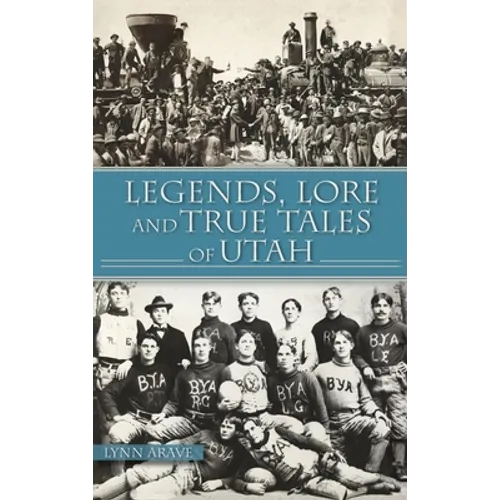 Legends, Lore and True Tales of Utah - Hardcover