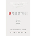 Unforgettable: Becoming the Person Everyone Remembers - Hardcover