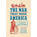 The War That Made America: Essays Inspired by the Scholarship of Gary W. Gallagher - Paperback