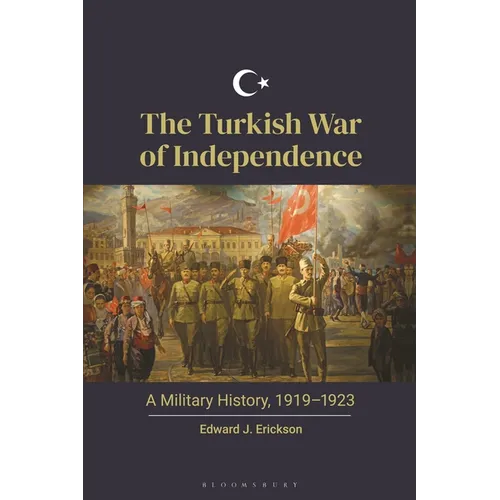 The Turkish War of Independence: A Military History, 1919-1923 - Paperback