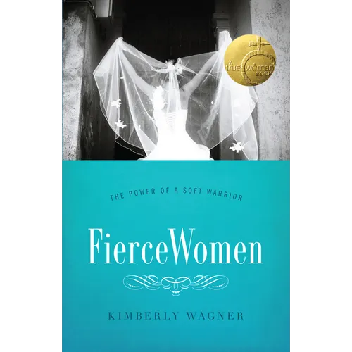 Fierce Women: The Power of a Soft Warrior (True Woman) - Paperback