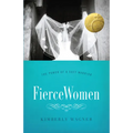 Fierce Women: The Power of a Soft Warrior (True Woman) - Paperback