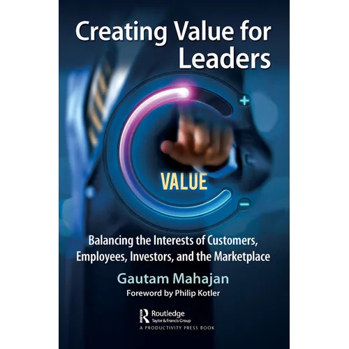 Creating Value for Leaders: Balancing the Interests of Customers, Employees, Investors, and the Marketplace - Paperback