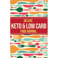 Deluxe Keto & Low Carb Food Journal 2020: Making the Keto Diet Easy - Includes Bonus Fat Bombs & Desserts ebook - Paperback