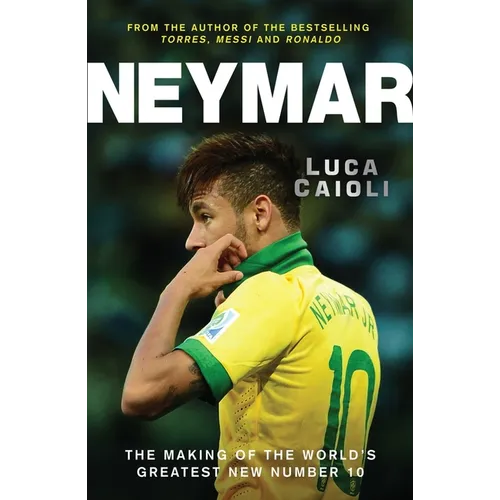 Neymar: The Making of the World's Greatest New Number 10 - Paperback