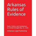 Arkansas Rules of Evidence: Rules, History and Commentary as revised through May 15, 2020 - Paperback
