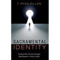 Sacramental Identity: Finding Who We Are Through Participation in God's Story - Paperback