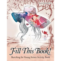 Fill This Book! Sketching for Young Artists Activity Book - Paperback