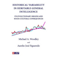 Historical Variability In Heritable General Intelligence: Its Evolutionary Origins and Socio-Cultural Consequences - Paperback