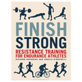 Finish Strong: Resistance Training for Endurance Athletes - Paperback