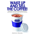 Wake Up and Sell the Coffee!: The Story of Coffee Nation, or How to Start, Build and Sell a High-Growth Business - Paperback