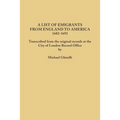 List of Emigrants from England to America, 1682-1692. Transcribed from the Original Records at the City of London Record Office by Courtesy of the Cor - Paperback