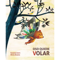 Oso Quiere Volar (Bear Wants to Fly) - Hardcover