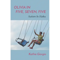 Olivia In Five, Seven, Five; Autism In Haiku - Paperback