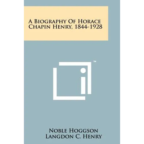 A Biography Of Horace Chapin Henry, 1844-1928 - Paperback