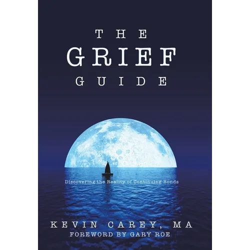 The Grief Guide: Discovering the Reality of Continuing Bonds - Hardcover