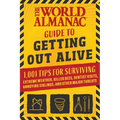 The World Almanac Guide to Getting Out Alive: 1,001 Tips for Surviving Extreme Weather, Killer Bees, Dentist Visits, Annoying Siblings, and Other Majo - Paperback