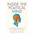 Inside the Political Mind: The Human Side of Politics and How It Shapes Development - Hardcover