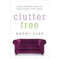 Clutter Free: Quick and Easy Steps to Simplifying Your Space - Paperback