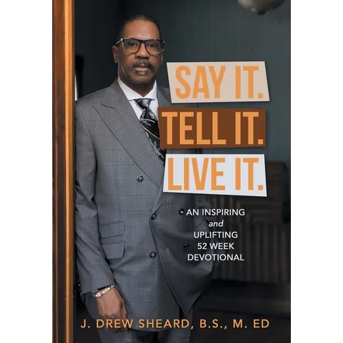 Say It. Tell It. Live It.: An Inspiring and Uplifting 52 Week Devotional - Hardcover