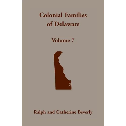 Colonial Families of Delaware, Volume 7 - Paperback