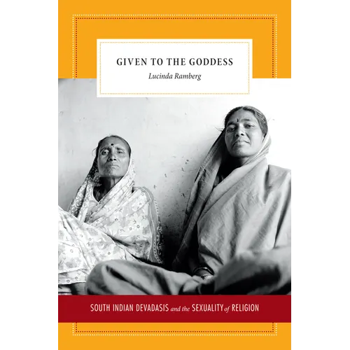 Given to the Goddess: South Indian Devadasis and the Sexuality of Religion - Paperback