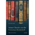 Asian Classics on the Victorian Bookshelf: Flights of Translation - Hardcover