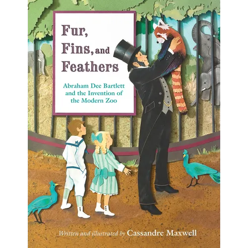 Fur, Fins, and Feathers: Abraham Dee Bartlett and the Invention of the Modern Zoo - Hardcover