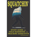 Squatchin': Study Guide and Field Handbook for Tracking Sasquatch - Paperback