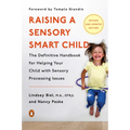 Raising a Sensory Smart Child: The Definitive Handbook for Helping Your Child with Sensory Processing Issues, Revised and Updated Edition - Paperback