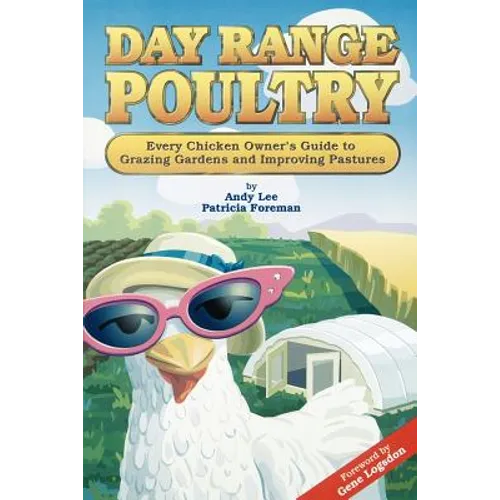 Day Range Poultry: Every Chicken Owner's Guide to Grazing Gardens and Improving Pastures - Paperback