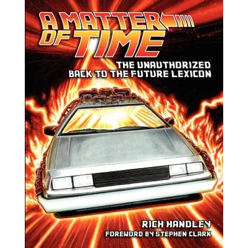 A Matter of Time: The Unauthorized Back to the Future Lexicon - Paperback