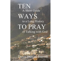 Ten Ways to Pray: A Short Guide to a Long History of Talking with God - Paperback