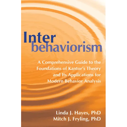 Interbehaviorism: A Comprehensive Guide to the Foundations of Kantor's Theory and Its Applications for Modern Behavior Analysis - Paperback