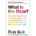 What Is the Bible?: How an Ancient Library of Poems, Letters, and Stories Can Transform the Way You Think and Feel about Everything - Paperback
