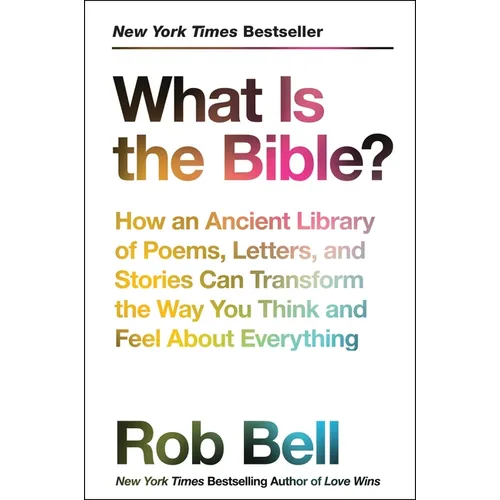 What Is the Bible?: How an Ancient Library of Poems, Letters, and Stories Can Transform the Way You Think and Feel about Everything - Paperback