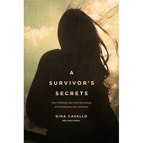 A Survivor's Secrets: Once Trafficked, Now Free from Feelings of Worthlessness, Fear, and Shame - Paperback