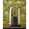 Crocheted Birds: A Flock of Feathered Friends to Make - Paperback