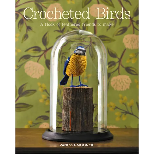 Crocheted Birds: A Flock of Feathered Friends to Make - Paperback