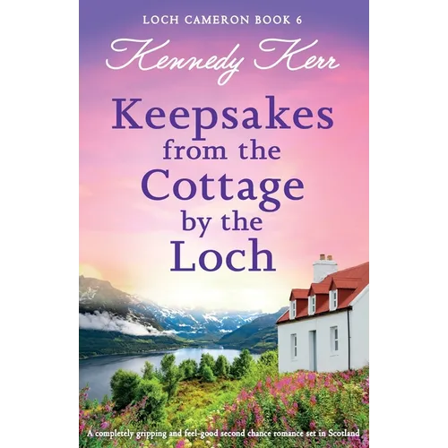 Keepsakes from the Cottage by the Loch: A completely gripping and feel-good second chance romance set in Scotland - Paperback