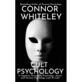 Cult Psychology: A Cognitive, Personality Psychology, Social and Forensic Psychology Look At Cults - Paperback