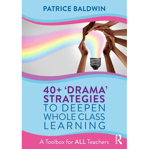 40+ 'Drama' Strategies to Deepen Whole Class Learning: A Toolbox for All Teachers - Paperback